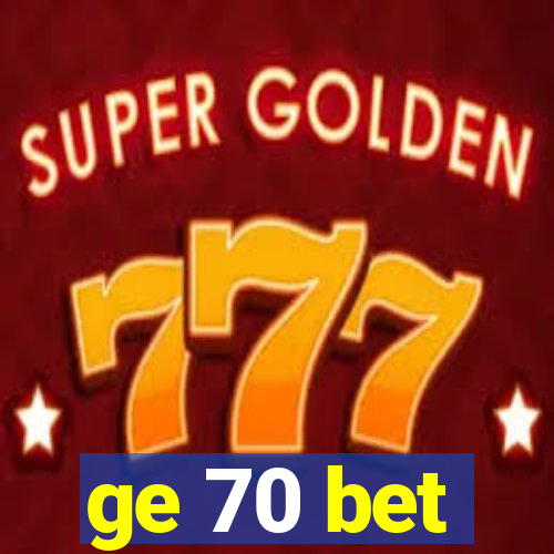 ge 70 bet